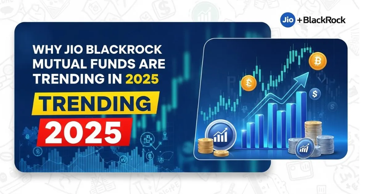 Why Jio BlackRock Mutual Funds Are Trending in 2025