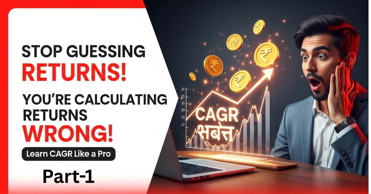 Stop Guessing Returns! Understand CAGR in Mutual Funds Like a Pro(Part-1)