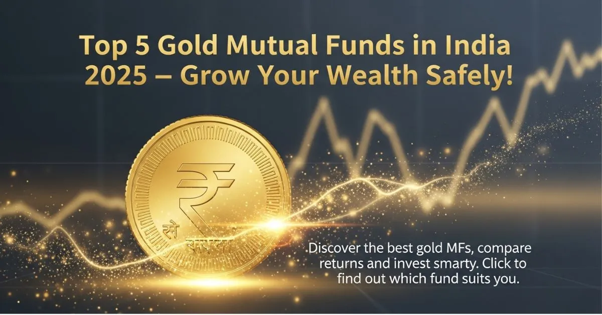 Top 5 Gold Mutual Funds in India – Grow Your Wealth Safely in 2025